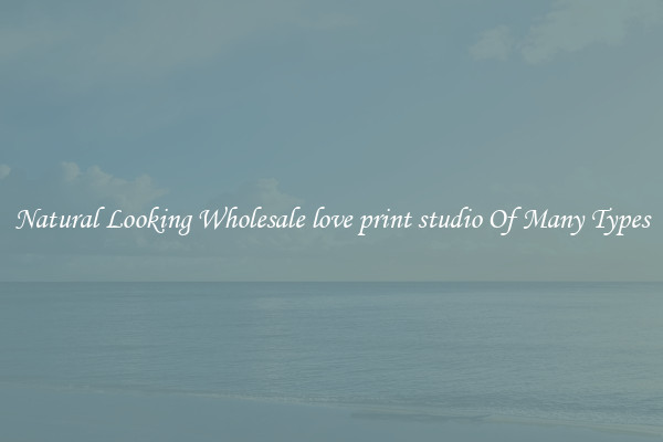 Natural Looking Wholesale love print studio Of Many Types