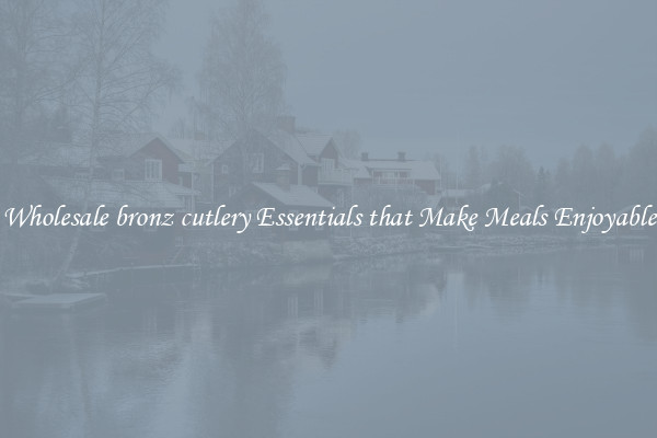 Wholesale bronz cutlery Essentials that Make Meals Enjoyable