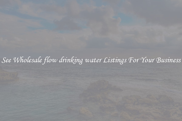 See Wholesale flow drinking water Listings For Your Business