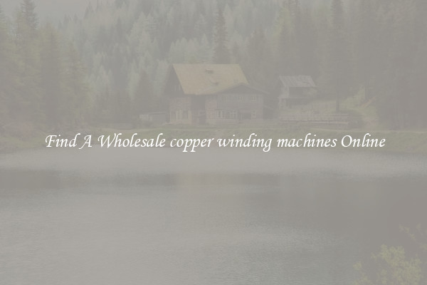 Find A Wholesale copper winding machines Online