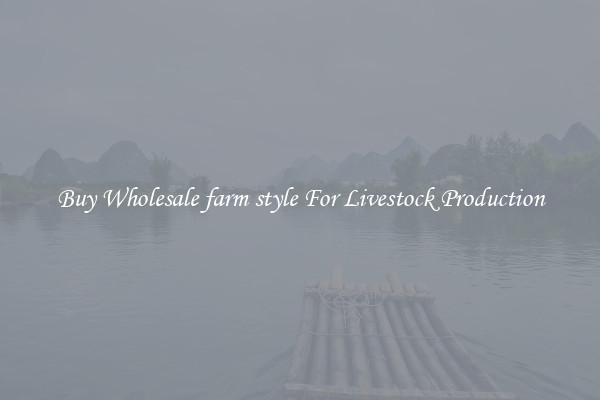 Buy Wholesale farm style For Livestock Production