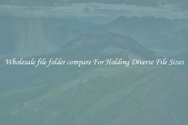 Wholesale file folder compare For Holding Diverse File Sizes