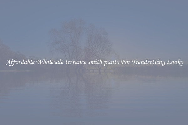 Affordable Wholesale terrance smith pants For Trendsetting Looks