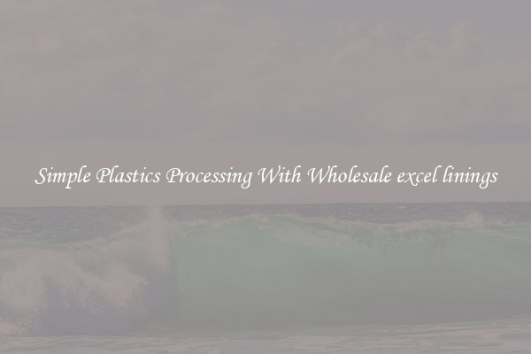 Simple Plastics Processing With Wholesale excel linings