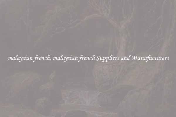 malaysian french, malaysian french Suppliers and Manufacturers