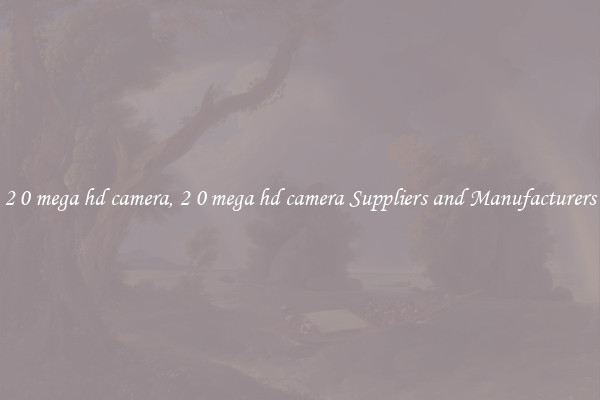 2 0 mega hd camera, 2 0 mega hd camera Suppliers and Manufacturers