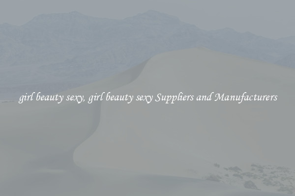 girl beauty sexy, girl beauty sexy Suppliers and Manufacturers