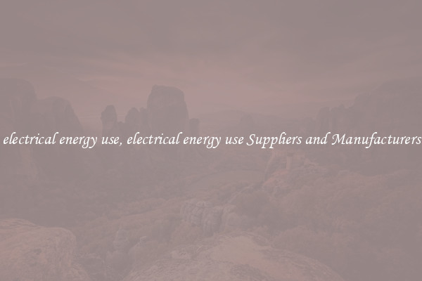 electrical energy use, electrical energy use Suppliers and Manufacturers
