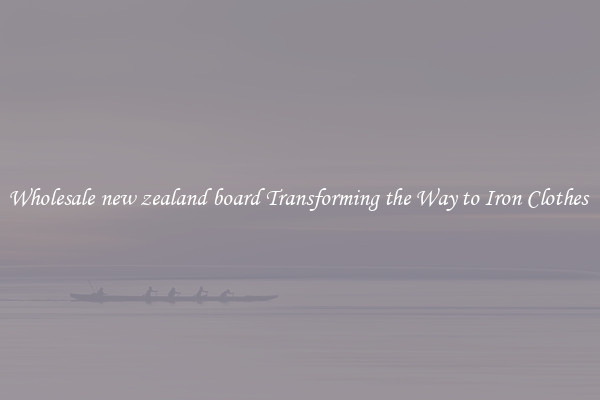 Wholesale new zealand board Transforming the Way to Iron Clothes 