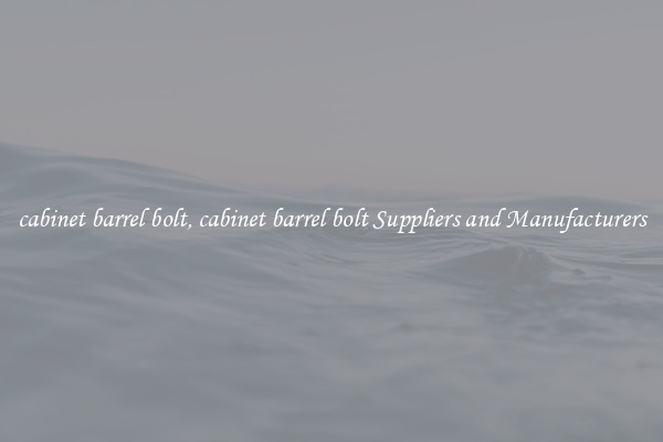 cabinet barrel bolt, cabinet barrel bolt Suppliers and Manufacturers