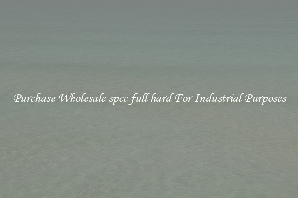 Purchase Wholesale spcc full hard For Industrial Purposes