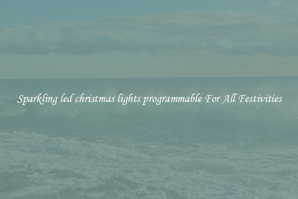Sparkling led christmas lights programmable For All Festivities