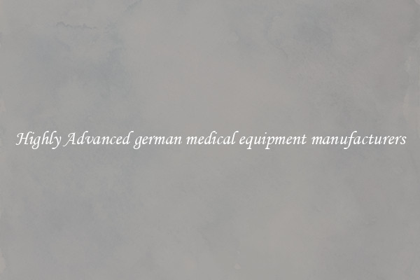 Highly Advanced german medical equipment manufacturers