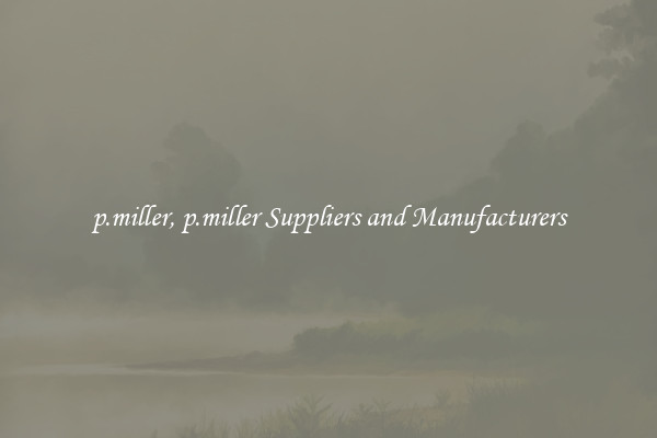 p.miller, p.miller Suppliers and Manufacturers