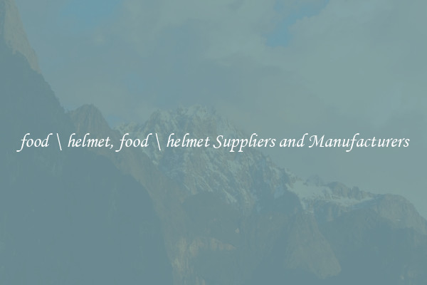 food \ helmet, food \ helmet Suppliers and Manufacturers