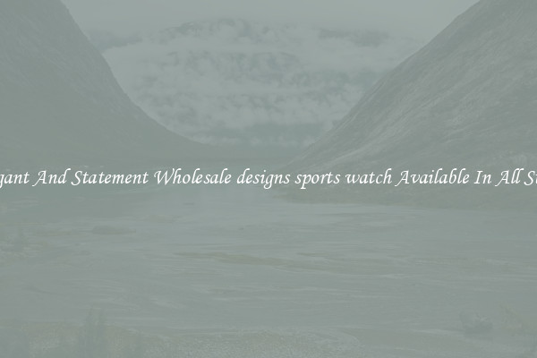 Elegant And Statement Wholesale designs sports watch Available In All Styles