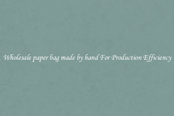 Wholesale paper bag made by hand For Production Efficiency