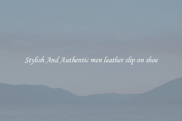 Stylish And Authentic men leather slip on shoe