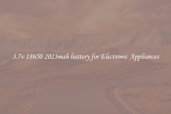 3.7v 18650 2023mah battery for Electronic Appliances