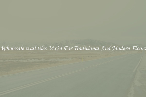 Wholesale wall tiles 24x24 For Traditional And Modern Floors