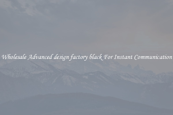 Wholesale Advanced design factory black For Instant Communication