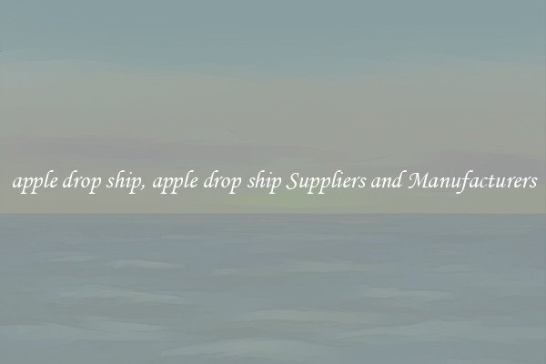 apple drop ship, apple drop ship Suppliers and Manufacturers