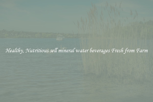 Healthy, Nutritious sell mineral water beverages Fresh from Farm