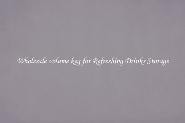Wholesale volume keg for Refreshing Drinks Storage