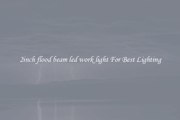 2inch flood beam led work light For Best Lighting