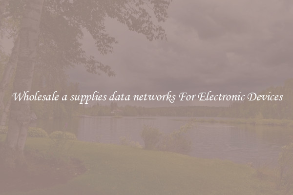 Wholesale a supplies data networks For Electronic Devices