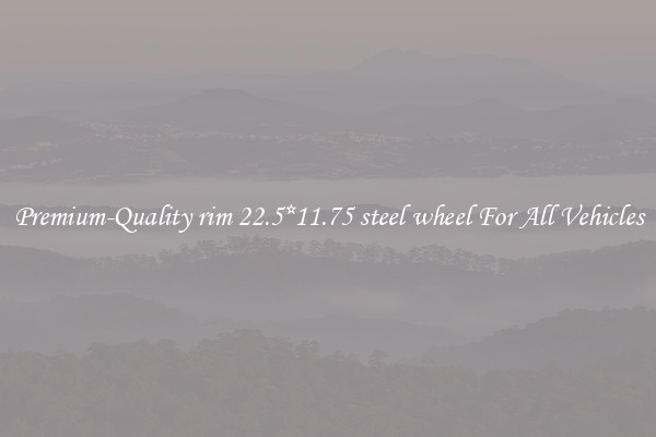 Premium-Quality rim 22.5*11.75 steel wheel For All Vehicles