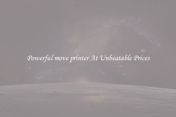 Powerful move printer At Unbeatable Prices