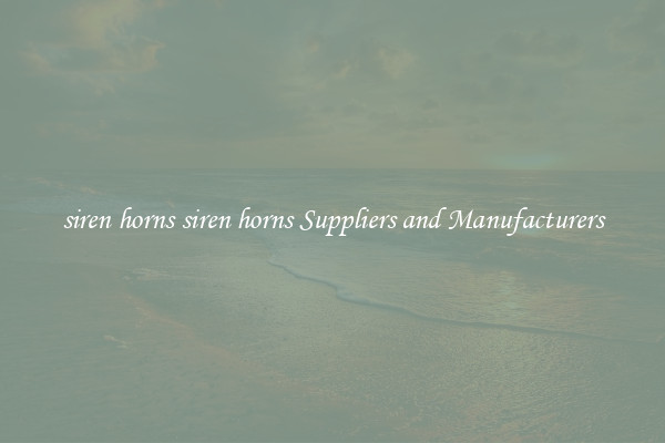 siren horns siren horns Suppliers and Manufacturers