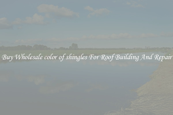 Buy Wholesale color of shingles For Roof Building And Repair