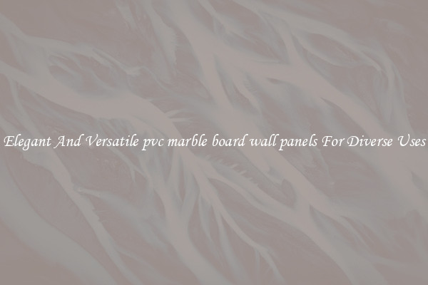 Elegant And Versatile pvc marble board wall panels For Diverse Uses