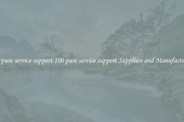 100 pure service support 100 pure service support Suppliers and Manufacturers