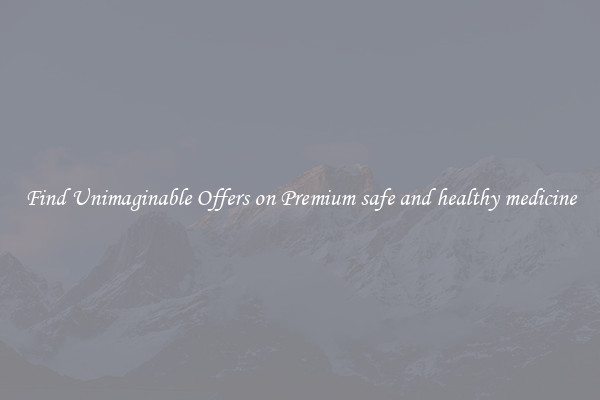 Find Unimaginable Offers on Premium safe and healthy medicine