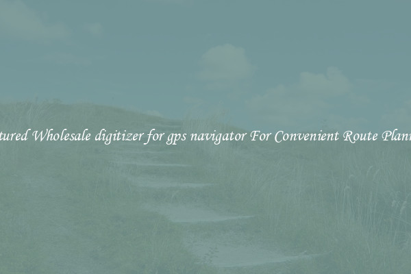 Featured Wholesale digitizer for gps navigator For Convenient Route Planning 