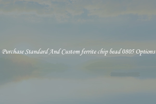 Purchase Standard And Custom ferrite chip bead 0805 Options