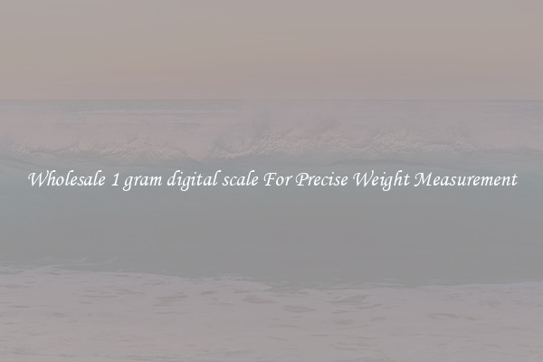 Wholesale 1 gram digital scale For Precise Weight Measurement
