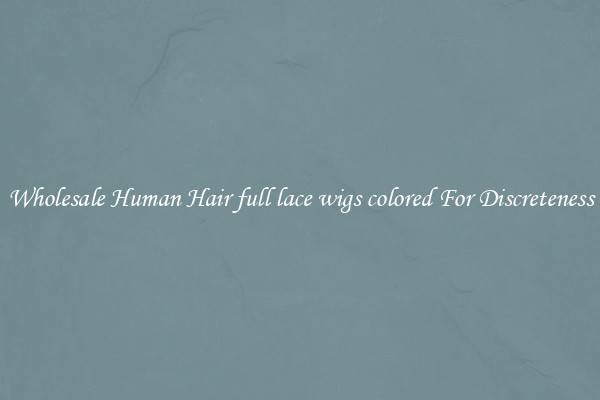 Wholesale Human Hair full lace wigs colored For Discreteness