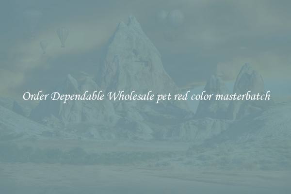 Order Dependable Wholesale pet red color masterbatch