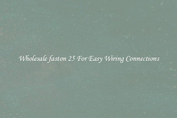 Wholesale faston 25 For Easy Wiring Connections