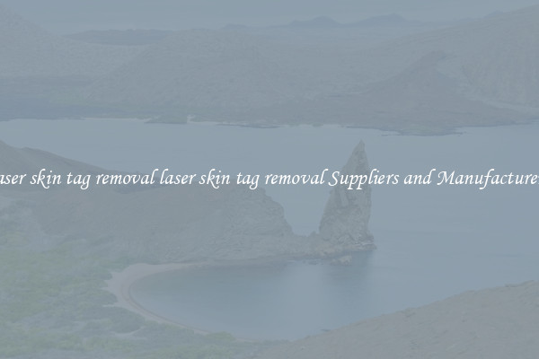 laser skin tag removal laser skin tag removal Suppliers and Manufacturers