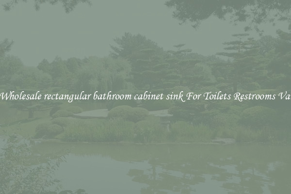 Buy Wholesale rectangular bathroom cabinet sink For Toilets Restrooms Vanities