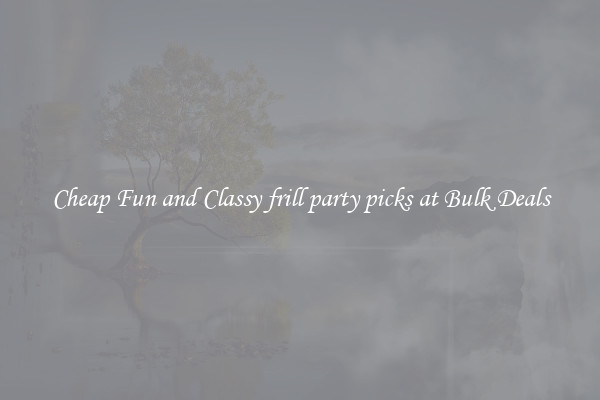 Cheap Fun and Classy frill party picks at Bulk Deals