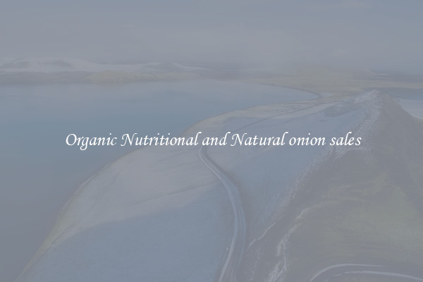 Organic Nutritional and Natural onion sales