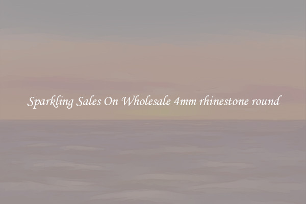 Sparkling Sales On Wholesale 4mm rhinestone round
