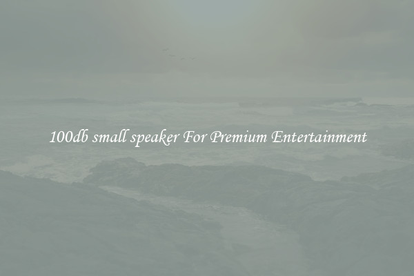 100db small speaker For Premium Entertainment