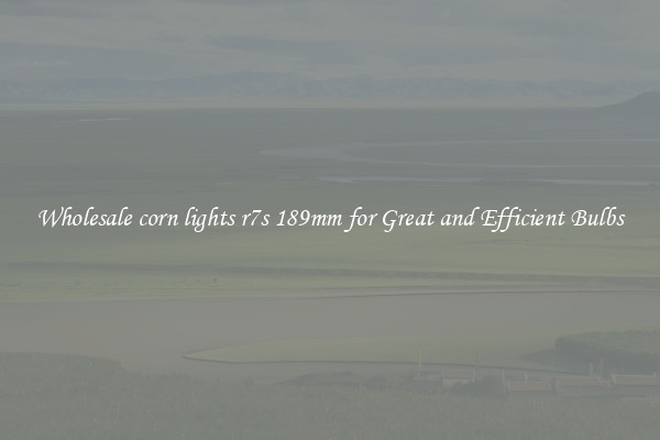Wholesale corn lights r7s 189mm for Great and Efficient Bulbs